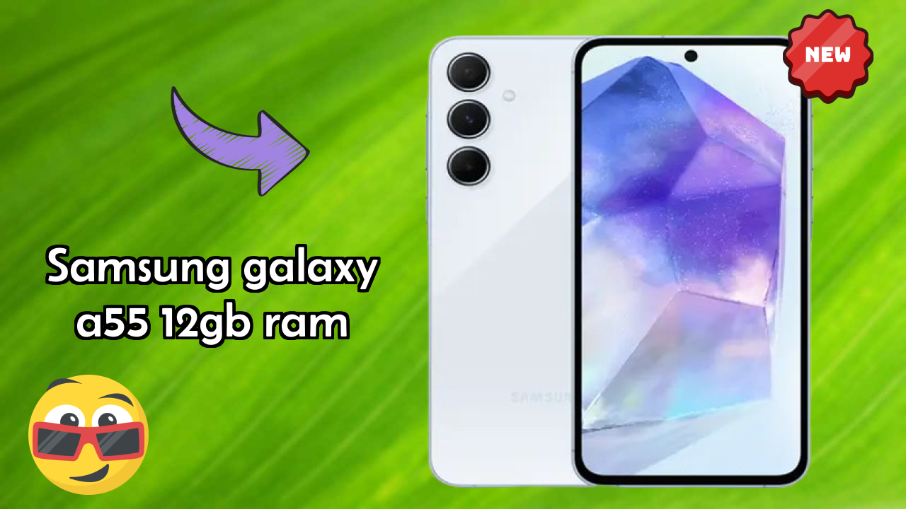 Samsung Galaxy A55 12GB RAM Display Quality: Super AMOLED Explained