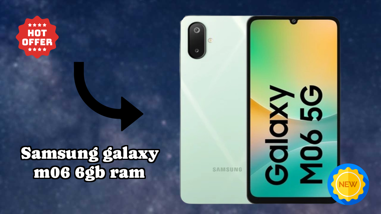 Why People Prefer Samsung Galaxy M06 6GB RAM in 2026 – Full Explain