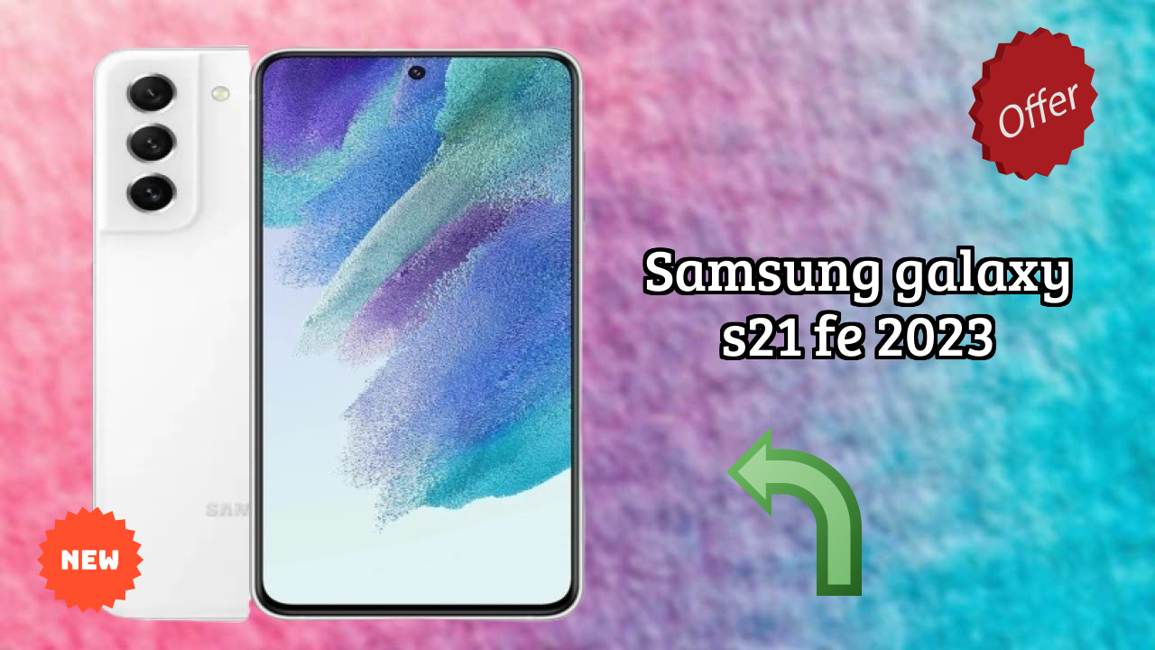 Samsung Galaxy S21 FE 2023 at ₹33,999 - Complete Specifications