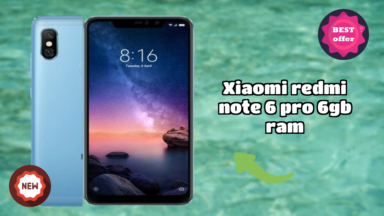 Top Reasons to Choose Xiaomi Redmi Note 6 Pro 6GB RAM in 2026
